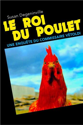 Couverture du livre « Le roi du poulet ; une enquête du commissaire Vetoldi » de Susan Degeninville aux éditions Librinova