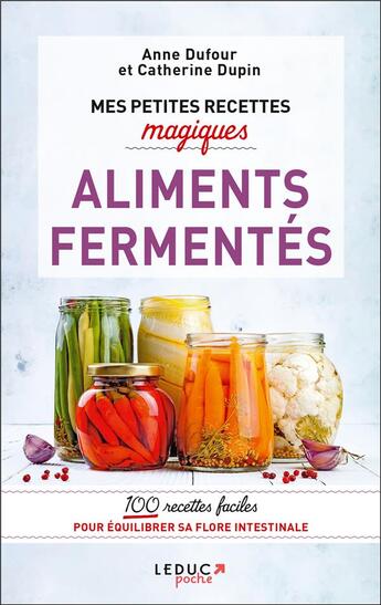 Couverture du livre « Mes petites recettes magiques : aliments fermentés » de Anne Dufour et Catherine Dupin aux éditions Leduc