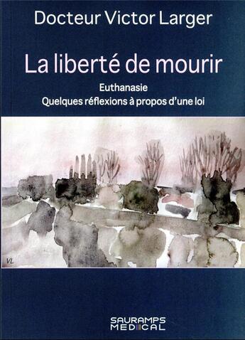 Couverture du livre « La liberté de mourir : euthanasie, quelques réflexions à propos d'une loi » de Victor Larger aux éditions Sauramps Medical