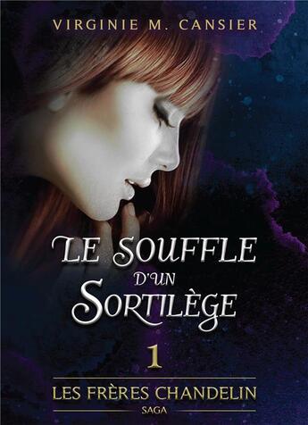 Couverture du livre « Saga des frères Chandelin t.1 ; le souffle d'un sortilège » de Virginie M. Cansier aux éditions Bookelis