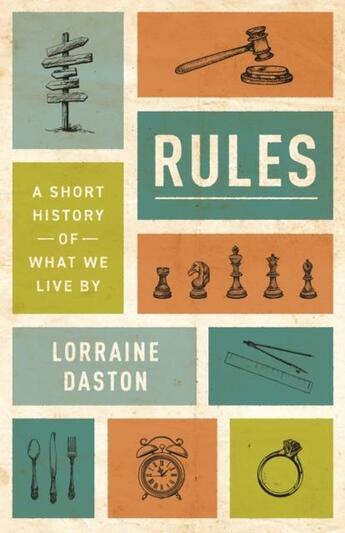 Couverture du livre « RULES - A SHORT HISTORY OF WHAT WE LIVE BY » de Lorraine Daston aux éditions Princeton University Press