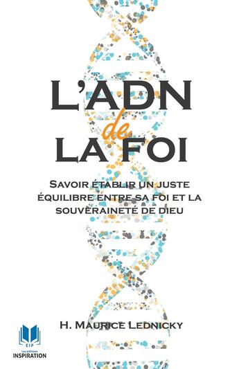 Couverture du livre « L'ADN de la foi : Savoir établir un juste équilibre entre sa foi et la souveraineté de Dieu » de Lednicky Maurice H. aux éditions Editions Inspiration