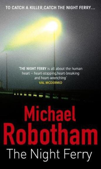 Couverture du livre « The Night Ferry » de Michael Robotham aux éditions Little Brown Book Group Digital