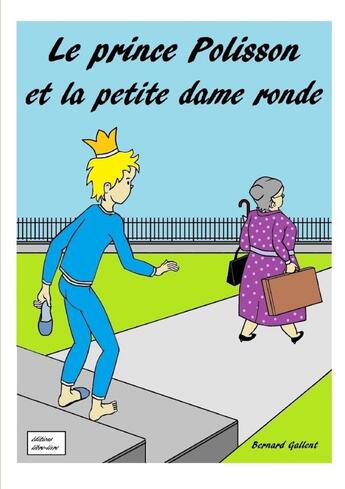 Couverture du livre « Le prince Polisson et la petite dame ronde » de Bernard Gallent aux éditions Lulu