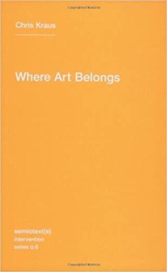 Couverture du livre « Where art belongs » de Chris Kraus aux éditions Semiotexte