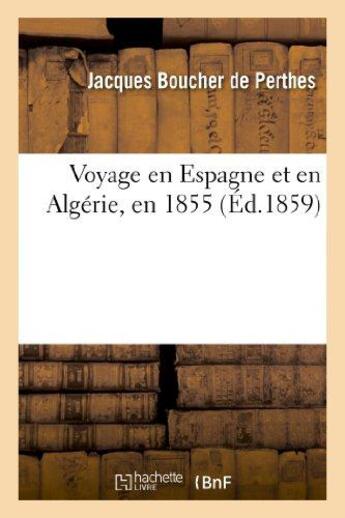 Couverture du livre « Voyage en espagne et en algerie, en 1855 » de Boucher De Perthes J aux éditions Hachette Bnf