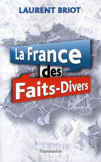 Couverture du livre « La France des faits-divers » de Laurent Briot aux éditions Flammarion