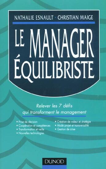 Couverture du livre « Le Manager Equilibriste ; Relever Les 7 Defis Qui Transforment Le Management » de Christian Maige et Nathalie Esnault aux éditions Dunod