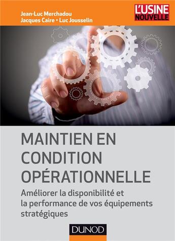 Couverture du livre « Maintien en condition opérationnelle ; améliorer la disponibilité et la performance des équipements » de Caire et Jousselin et Merchadou aux éditions Dunod