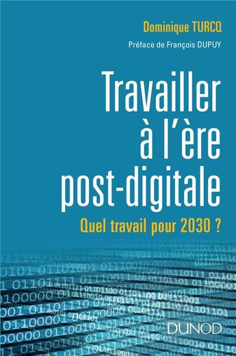 Couverture du livre « Le travail à l'ère post digitale » de Dominique Turcq aux éditions Dunod