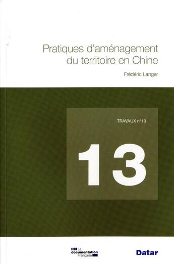 Couverture du livre « TRAVAUX (DIACT) T.13 ; pratiques d'aménagement du territoire en Chine » de Frederic Langer aux éditions Documentation Francaise