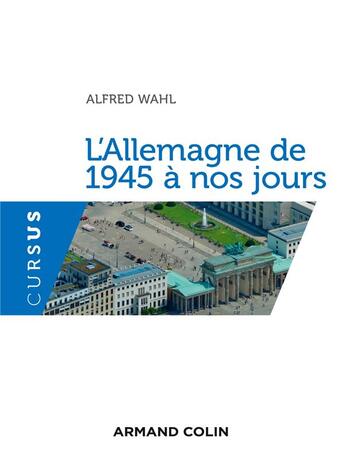Couverture du livre « L'Allemagne de 1945 à nos jours » de Alfred Wahl aux éditions Armand Colin