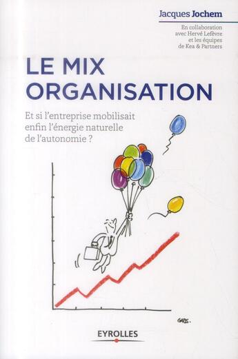 Couverture du livre « Le mix organisation ; et si l'entreprise mobilisait enfin l'énergie naturelle de l'autonomie? » de  aux éditions Eyrolles