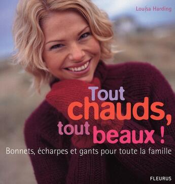 Couverture du livre « Tout chauds tout beaux ! bonnets, écharpes et gants pour toute la familles » de Harding Louisa aux éditions Mango