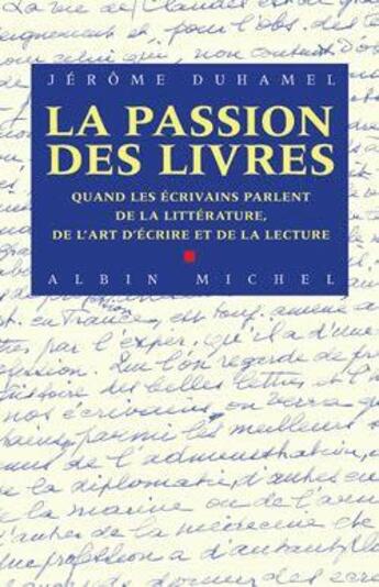 Couverture du livre « La passion des livres - quand les ecrivains parlent de la litterature, de l'art d'ecrire et de la le » de Jerome Duhamel aux éditions Albin Michel