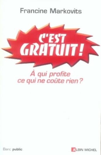 Couverture du livre « C'est gratuit ! que nous coûte ce qui ne coûte rien ? » de Pessel-Markovits F. aux éditions Albin Michel