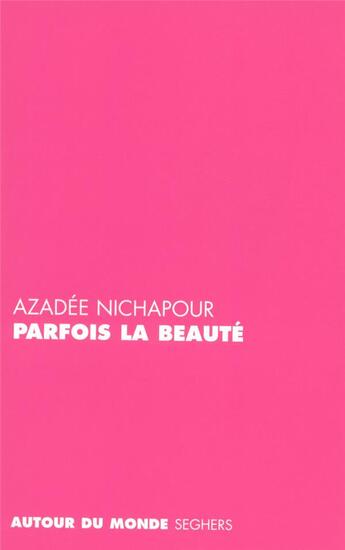 Couverture du livre « Parfois la beauté » de Azadee Nichapour aux éditions Seghers