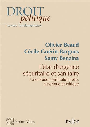 Couverture du livre « Les états d'urgence sécuritaire et sanitaire : Étude constitutionnelle, historique et critique » de Olivier Beaud et Samy Benzina et Ceciles Guerin-Bargues aux éditions Dalloz