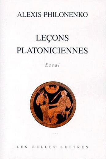 Couverture du livre « Leçons platoniciennes » de Alexis Philonenko aux éditions Belles Lettres