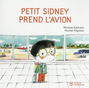 Couverture du livre « Petit Sidney prend l'avion » de Marianne Rubinstein et Maurèen Poignonec aux éditions Didier Jeunesse