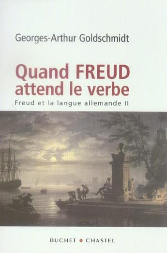 Couverture du livre « Quand freud attend le verbe freud et la langue allemande vol 2 » de Goldschmidt G-A. aux éditions Buchet Chastel