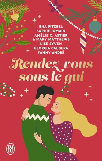 Couverture du livre « Rendez-vous sous le gui ; six nouvelles hivernales, drôles et romantiques ! » de Georgia Caldera et Ena Fitzbel et Lise Syven et Mary Matthews et Fanny Andre et Sophie Jomain et Amelie C. Astier aux éditions J'ai Lu