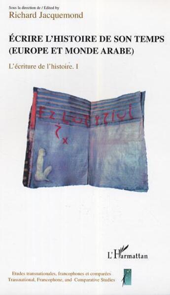 Couverture du livre « Ecricre l'histoire de son temps, europe et monde arabe ; l'ecriture de l'histoire t.1 » de Richard Jacquemond aux éditions L'harmattan