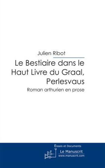 Couverture du livre « Le Bestiaire dans le Haut Livre du Graal, Perlesvaus » de Julien Ribot aux éditions Le Manuscrit