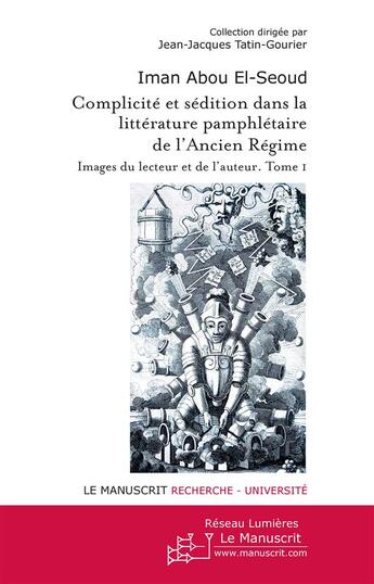 Couverture du livre « Complicité et sédition dans la littérature pamphlétaire de l'Ancien Régime ; images du lecteur et de l'auteur t.1 » de Iman Abou El Seoud aux éditions Le Manuscrit