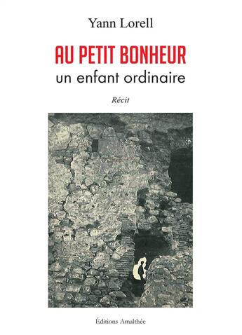 Couverture du livre « Au petit bonheur ; un enfant ordinaire » de Yann Lorell aux éditions Amalthee