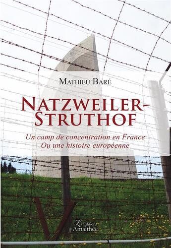 Couverture du livre « Natzweiler-Struthof ; un camp de concentration en France ou une histoire européenne » de Mathieu Bare aux éditions Amalthee