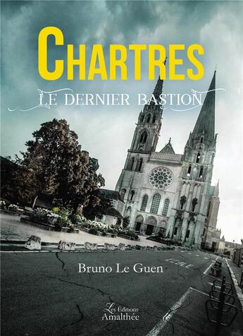 Couverture du livre « Chartres, le dernier bastion » de Le Guen Bruno aux éditions Amalthee