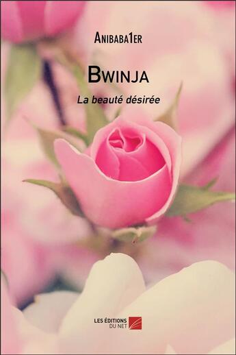 Couverture du livre « Bwinja ; la beauté désirée » de Anibaba1er aux éditions Editions Du Net