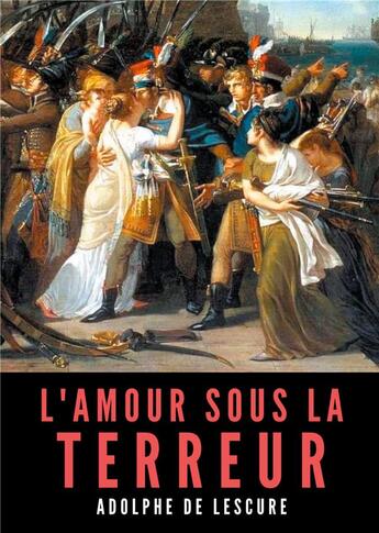 Couverture du livre « L'amour sous la Terreur : la société française pendant la Révolution » de Adolphe De Lescure aux éditions Books On Demand