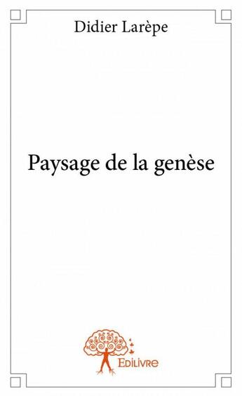 Couverture du livre « Paysage de la genèse » de Didier Larepe aux éditions Edilivre