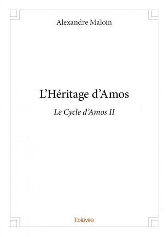 Couverture du livre « L'héritage d'Amos » de Alexandre Maloin aux éditions Edilivre