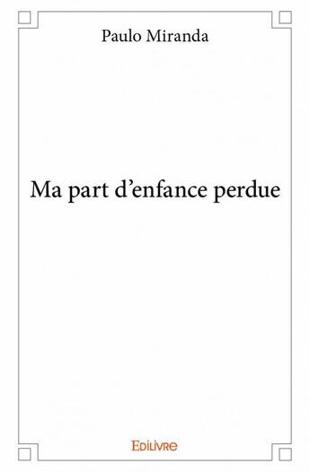 Couverture du livre « Ma part d'enfance perdue » de Paulo Miranda aux éditions Edilivre