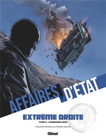 Couverture du livre « Affaires d'état : extrême droite Tome 3 : Commando noir » de Philippe Richelle et Pierre Wachs aux éditions Glenat