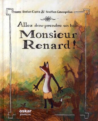 Couverture du livre « Allez donc prendre un bain monsieur renard » de Stefan Casta aux éditions Oskar