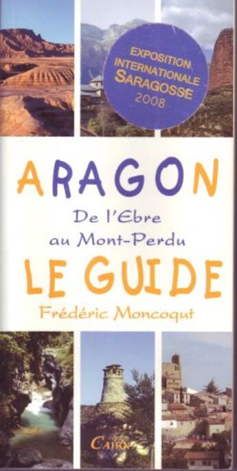 Couverture du livre « Aragon ; de l'Ebre au Mont-Perdu ; le guide » de Frederic Moncoqut aux éditions Cairn