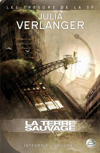 Couverture du livre « Intégrale Verlanger Tome 1 ; la terre sauvage » de Julia Verlanger aux éditions Bragelonne