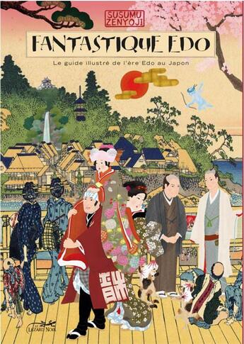 Couverture du livre « Fantastique edo ; le guide illustré de l'ère Edo au Japon » de Susumu Zenyoji aux éditions Le Lezard Noir