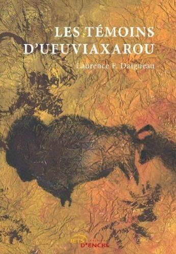 Couverture du livre « Les témoins d'Ufuviaxarou » de Laurence F. Daigneau aux éditions Jets D'encre