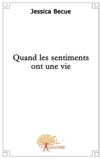 Couverture du livre « Quand les sentiments ont une vie » de Jessica Becue aux éditions Edilivre