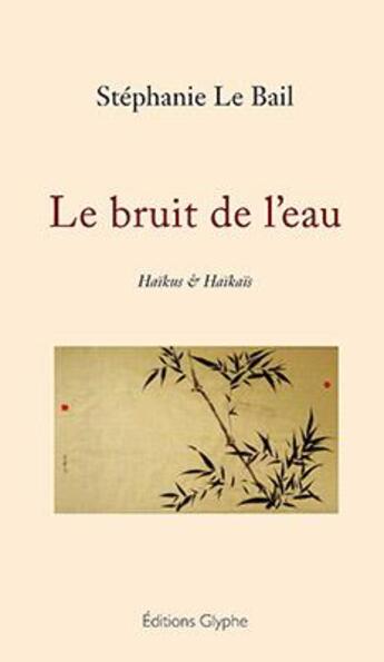 Couverture du livre « Le bruit de l'eau » de Stephanie Le Bail aux éditions Glyphe