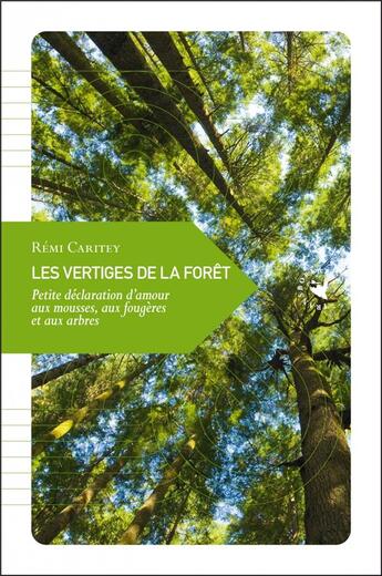 Couverture du livre « Les vertiges de la forêt ; petite déclaration d'amour aux mousses, aux fougères et aux arbres » de Remi Caritey aux éditions Transboreal