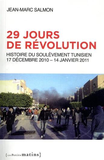 Couverture du livre « 29 jours de révolution ; histoire du soulèvement tunisien : 17 décembre 2010-14 janvier 2011 » de Jean-Marc Salmon aux éditions Les Petits Matins