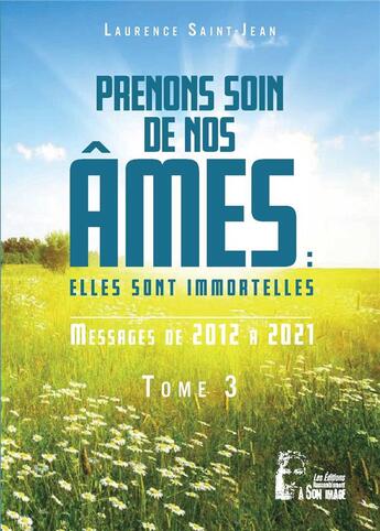 Couverture du livre « Prenons soin de nos âmes : elles sont immortelles Tome 3 : messages de 2012 à 2021 » de Laurence Saint-Jean aux éditions R.a. Image