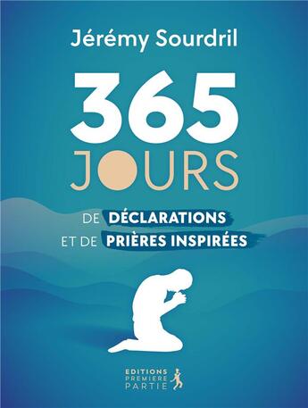 Couverture du livre « 365 jours de déclarations et de prières inspirées » de Jeremy Sourdril aux éditions Premiere Partie