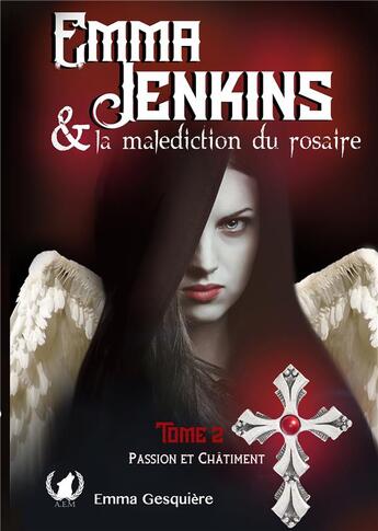 Couverture du livre « Emma Jenkins et la malédiction du rosaire ; t.2 passion et châtiment » de Emma Gesquiere aux éditions Art En Mots